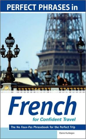 Book Perfect Phrases in French for Confident Travel: The No Faux-Pas Phrasebook for the Perfect Trip (Perfect Phrases Series) free