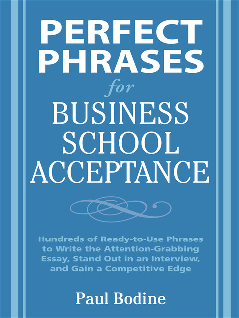 Book Perfect Phrases for Business School Acceptance: Hundreds of Ready-To-Use Phrases to Write the Attention-Grabbing Essay, Stand Out in an Interview, and Gain a Competitive Edge (Perfect Phrases Series) free