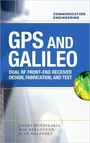 Book GPS and Galileo: Dual RF Front-end receiver and Design, Fabrication, & Test (Communication Engineering) free