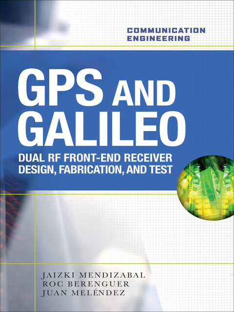 Book GPS and Galileo: Dual RF Front-end receiver and Design, Fabrication, & Test free