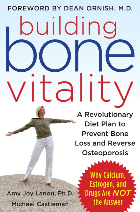 Book Building Bone Vitality: A Revolutionary Diet Plan to Prevent Bone Loss and Reverse Osteoporosis--Without Dairy Foods, Calcium, Estrogen, or Drugs free