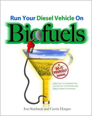 Book Run Your Diesel Vehicle on Biofuels: A Do-It-Yourself Manual: A Do-It-Yourself Manual free
