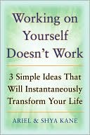 Book Working on Yourself Doesn't Work: The 3 Simple Ideas That Will Instantaneously Transform Your Life free