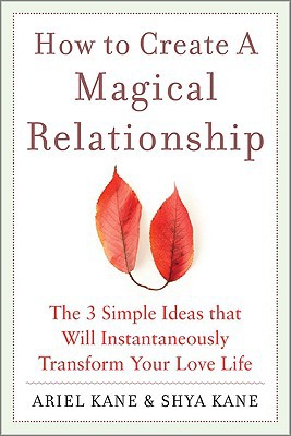 Book How to Create a Magical Relationship: The 3 Simple Ideas that Will Instantaneously Transform Your Love Life free
