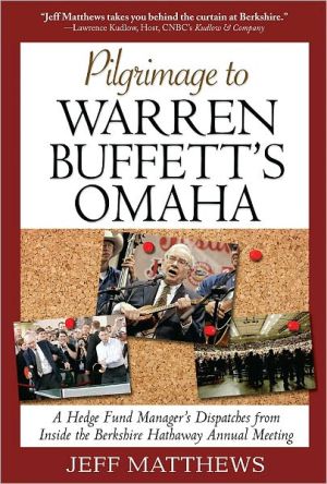 Book Pilgrimage to Warren Buffett's Omaha: A Hedge Fund Manager's Dispatches from Inside the Berkshire Hathaway Annual Meeting free