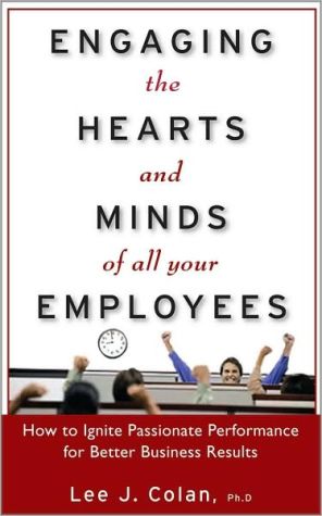 Book Engaging the Hearts and Minds of All Your Employees: How to Ignite Passionate Performance for Better Business Results free