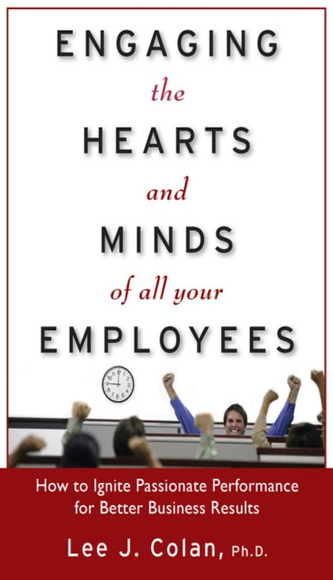 Book Engaging the Hearts and Minds of All Your Employees: How to Ignite Passionate Performance for Better Business Results free