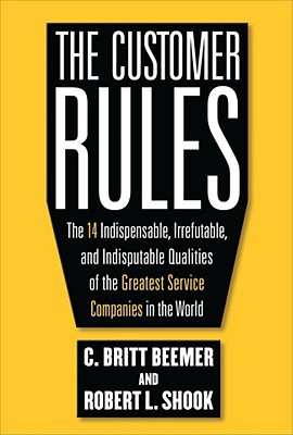 Book The Customer Rules: The 14 Indispensible, Irrefutable, and Indisputable Qualities of the Greatest Service Companies in the World free