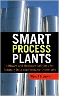 Book Smart Process Plants: Software and Hardware Solutions for Accurate Data and Profitable Operations: Data Reconciliation, Gross Error Detection, and Instrumentation Upgrade free