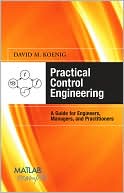 Book Practical Control Engineering: Guide for Engineers, Managers, and Practitioners: Guide for Engineers, Managers, and Practitioners (MATLAB Examples) free
