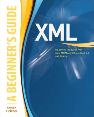 Book XML: A Beginner's Guide: Go Beyond the Basics with Ajax, XHTML, XPath 2.0, XSLT 2.0 and XQuery free