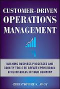 Book Customer-Driven Operations Management: Aligning Business Processes and Quality Tools to Create Operational Effectiveness in Your Company free