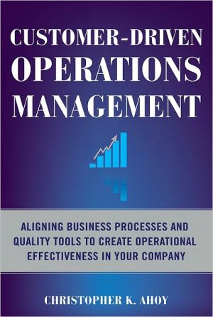 Book Customer-Driven Operations Management: Aligning Business Processes and Quality Tools to Create Operational Effectiveness in Your Company free