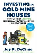 Book Investing in Gold Mine Houses: How to Uncover a Fortune Fixing Small Ugly Houses and Apartments free