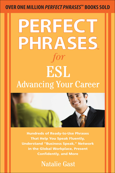 Book Perfect Phrases for ESL Advancing Your Career: Advancing Your Career: Hundreds of Ready-To-Use Phrases That Help You Speak Fluently, Understand "Business ... and More (Perfect Phrases Series) free