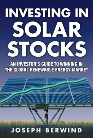 Book Investing in Solar Stocks: What You Need to Know to Make Money in the Global Renewable Energy Market free