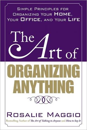 Book The Art of Organizing Anything: Simple Principles for Organizing Your Home, Your Office, and Your Life free