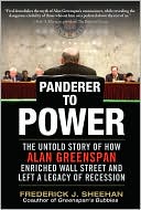 Book Panderer to Power: The Untold Story of How Alan Greenspan Enriched Wall Street and Left a Legacy of Recession free