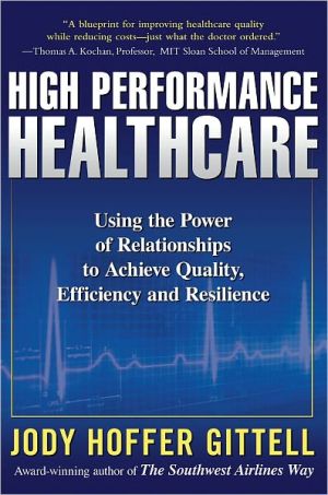 Book High Performance Healthcare: Using the Power of Relationships to Achieve Quality, Efficiency and Resilience free