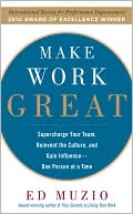 Book Make Work Great: Super Charge Your Team, Reinvent the Culture, and Gain Influence One Person at a Time free