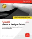 Book Oracle General Ledger Guide: Implement a Highly Automated Financial Processing System (Oracle Press) free
