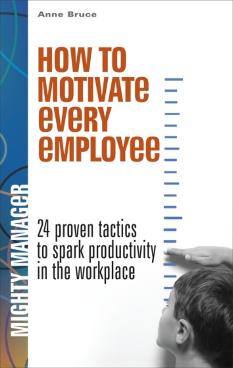 Book How to Motivate Every Employee EB: 24 Proven Tactics to Spark Productivity in the Workplace (Mighty Managers Series) free