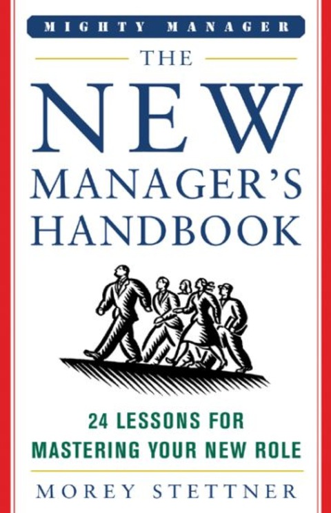 Book The New Manager's Handbook: 24 Lessons for Mastering Your New Role (Mighty Managers Series) free