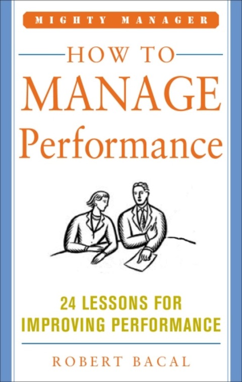 Book How to Manage Performance: 24 Lessons for Improving Performance (Mighty Manager Series) free