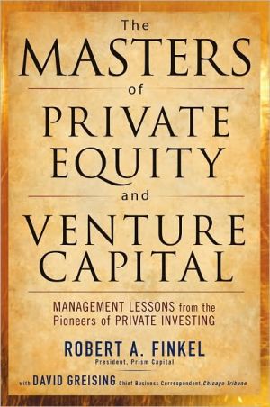 Book The Masters of Private Equity and Venture Capital: Management Lessons from the Pioneers of Private Investing free