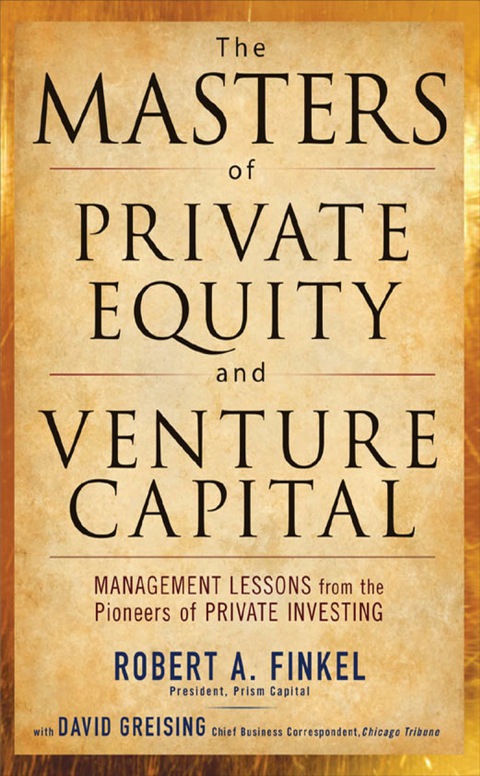 Book The Masters of Private Equity and Venture Capital: Management Lessons from the Pioneers of Private Investing free