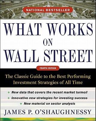 Book What Works on Wall Street, Fourth Edition: The Classic Guide to the Best-Performing Investment Strategies of All Time free
