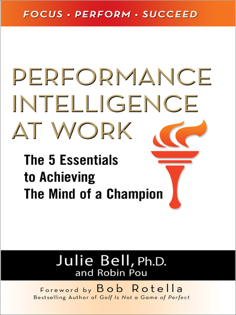Book Performance Intelligence at Work: The 5 Essentials to Achieving The Mind of a Champion free