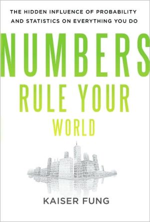Book Numbers Rule Your World: The Hidden Influence of Probabilities and Statistics on Everything You Do free