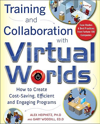 Book Training and Collaboration with Virtual Worlds: How to Create Cost-Saving, Efficient and Engaging Programs free