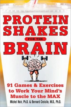 Book Protein Shakes for the Brain: 90 Games and Exercises to Work Your Mind’s Muscle to the Max free