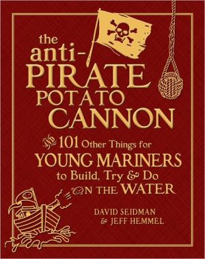 Book The Anti-Pirate Potato Cannon: And 101 Other Things for Young Mariners to Build, Try, and Do on the Water free