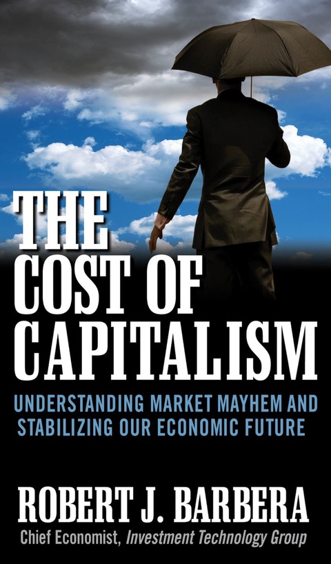 Book The Cost of Capitalism: Understanding Market Mayhem and Stabilizing our Economic Future free