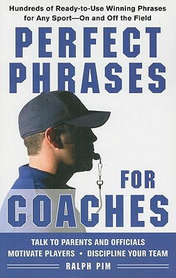 Book Perfect Phrases for Coaches: Hundreds of Ready-to-use Winning Phrases for any Sport--On and Off the Field free