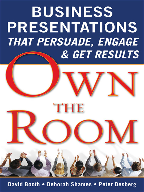 Book Own the Room: Business Presentations that Persuade, Engage, and Get Results free