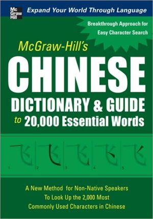 Book McGraw-Hill's Chinese Dictionary and Guide to 20,000 Essential Words: A New Method for Non-Native Speakers to Look Up the 2,000 Most Commonly Used Characters in Chinese free