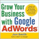 Book Grow Your Business with Google AdWords: 7 Quick and Easy Secrets for Reaching More Customers with the World's #1 Search Engine free