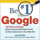 Book Be #1 on Google: 52 Fast and Easy Search Engine Optimization Tools to Drive Customers to Your Web Site free