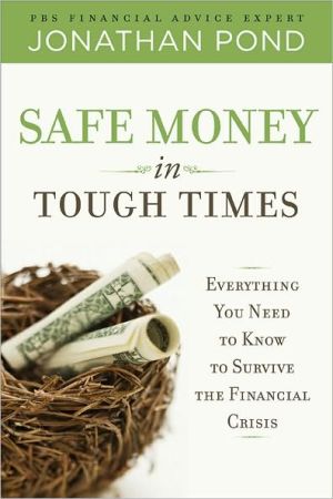 Book Safe Money in Tough Times: Everything You Need to Know to Survive the Financial Crisis free