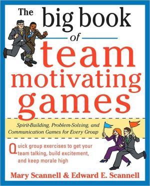 Book The Big Book of Team-Motivating Games: Spirit-Building, Problem-Solving and Communication Games for Every Group (Big Book Series) free