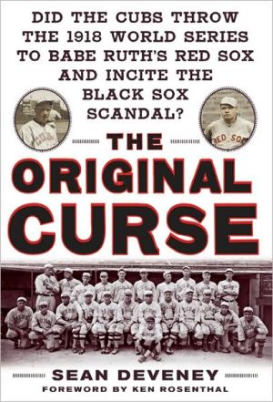 Book The Original Curse: Did the Cubs Throw the 1918 World Series to Babe Ruth's Red Sox and Incite the Black Sox Scandal? free