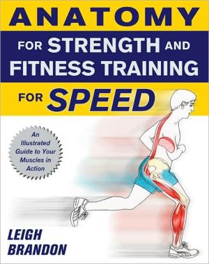Book Anatomy for Strength and Fitness Training for Speed: An Illustrated Guide to Your Muscles in Action free