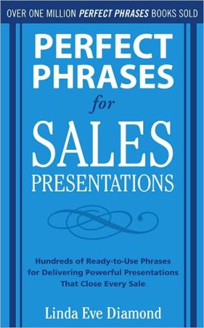 Book Perfect Phrases for Sales Presentations: Hundreds of Ready-to-Use Phrases for Delivering Powerful Presentations That Close Every Sale (Perfect Phrases Series) free