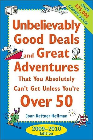 Book Unbelievably Good Deals And Great Adventures That You Absolutely Can't Get Unless You're Over 50, 2009-2010 free