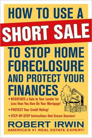 Book How to Use a Short Sale to Stop Home Foreclosure and Protect Your Finances free