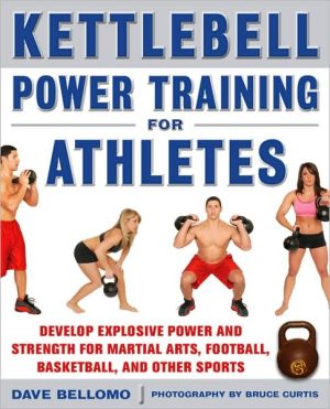 Book Kettlebell Training for Athletes: Develop Explosive Power and Strength for Martial Arts, Football, Basketball, and Other Sports, pb free